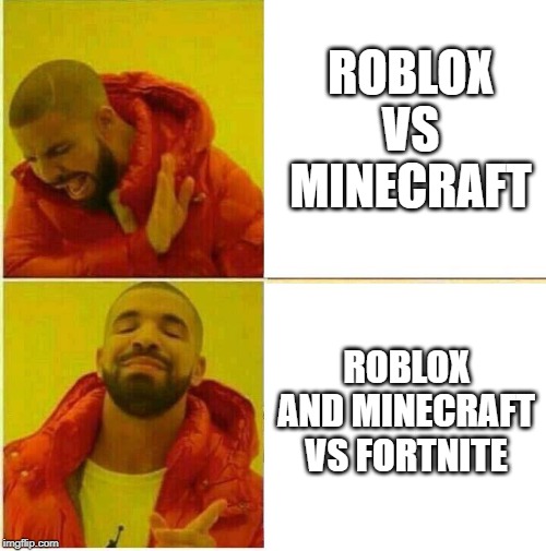 Drake Hotline approves | ROBLOX VS MINECRAFT; ROBLOX AND MINECRAFT VS FORTNITE | image tagged in drake hotline approves | made w/ Imgflip meme maker