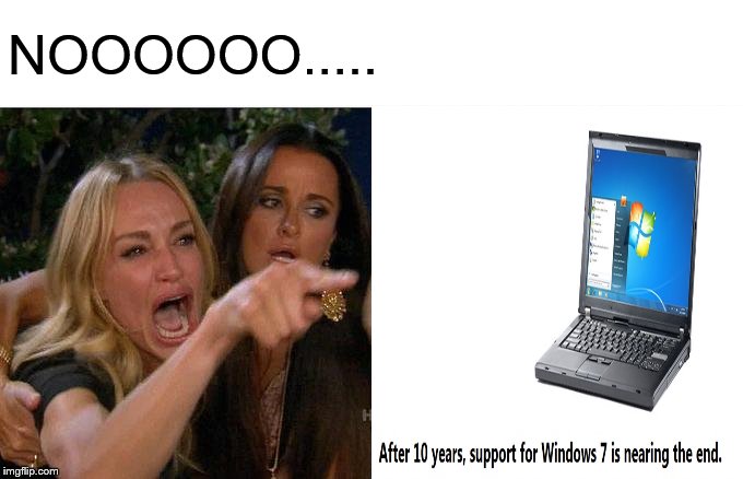 Windows 7 Support | NOOOOOO..... | image tagged in memes,woman yelling at cat,windows,microsoft,windows update | made w/ Imgflip meme maker