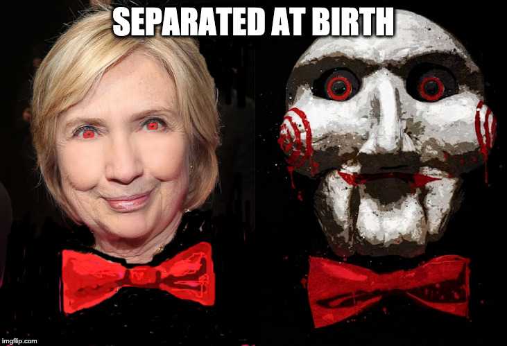 Hillary Horror Show | SEPARATED AT BIRTH | image tagged in hillary clinton,saw,jigsaw,evil,loser | made w/ Imgflip meme maker