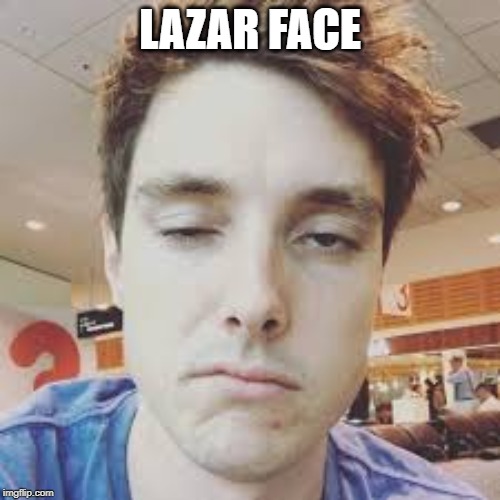 When lazarbeam does not ipload you be like | LAZAR FACE | image tagged in when lazarbeam does not ipload you be like | made w/ Imgflip meme maker
