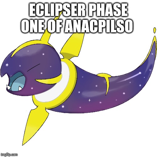 ECLIPSER PHASE ONE OF ANACPILSO | made w/ Imgflip meme maker