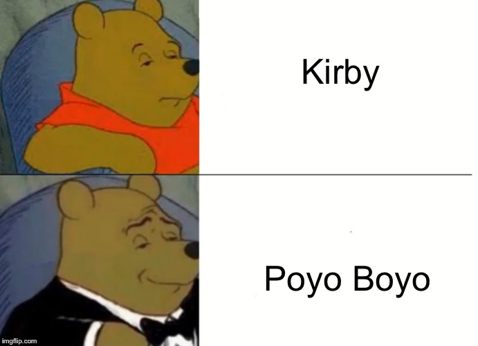 Fancy Winnie The Pooh Meme | Kirby; Poyo Boyo | image tagged in fancy winnie the pooh meme | made w/ Imgflip meme maker