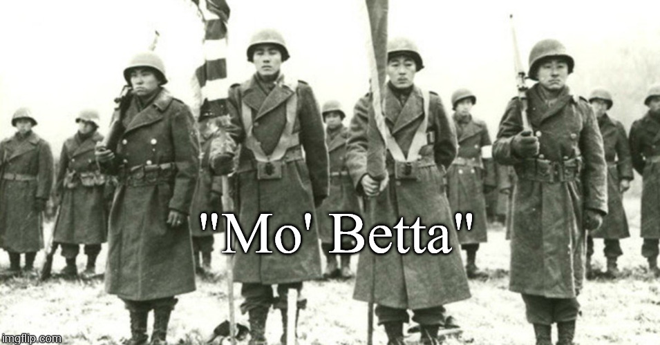 Regimental Color Guard, 442nd Regimental Combat Team, 1944. | "Mo' Betta" | image tagged in more better,442 rct,color guard,colo gard,rose sorel,douglie | made w/ Imgflip meme maker