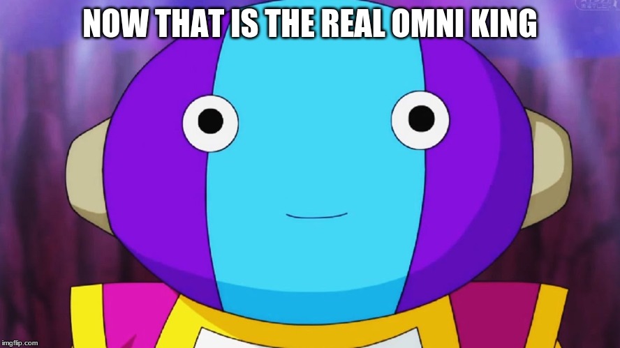 Zeno-sama | NOW THAT IS THE REAL OMNI KING | image tagged in zeno-sama | made w/ Imgflip meme maker
