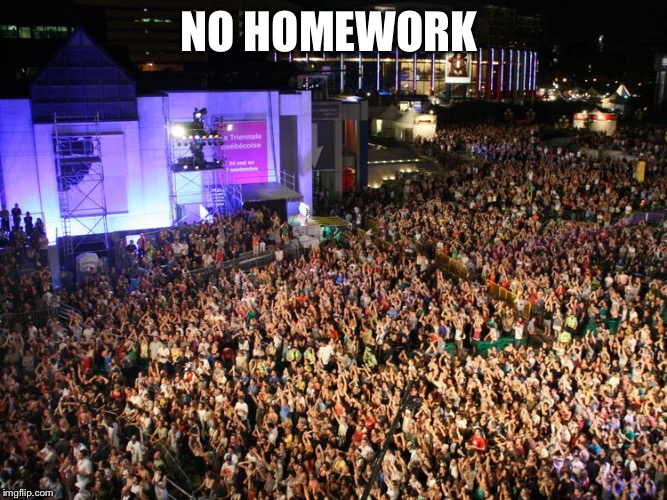 NO HOMEWORK | made w/ Imgflip meme maker