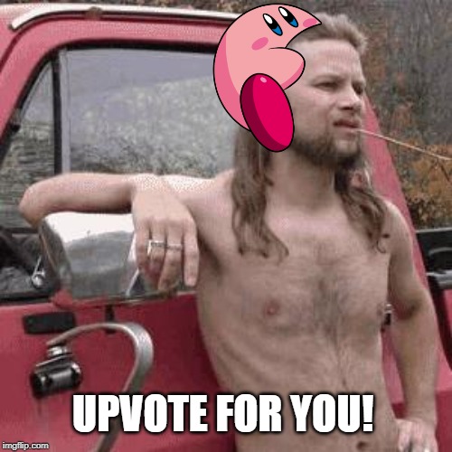 UPVOTE FOR YOU! | image tagged in almost redneck | made w/ Imgflip meme maker