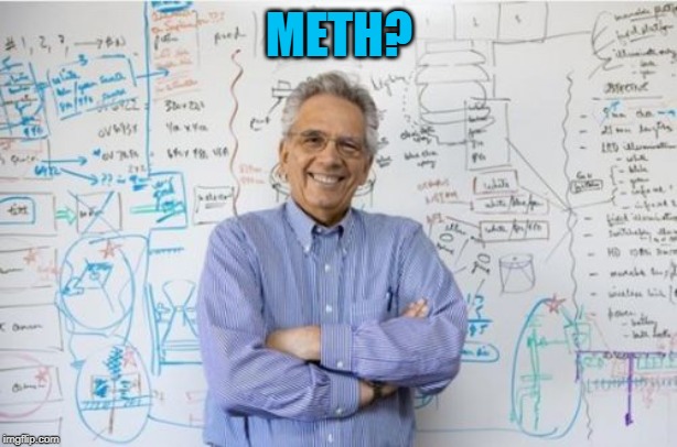 Engineering Professor Meme | METH? | image tagged in memes,engineering professor | made w/ Imgflip meme maker