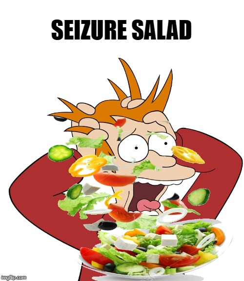 SEIZURE SALAD | image tagged in seizure salad,kewlew | made w/ Imgflip meme maker
