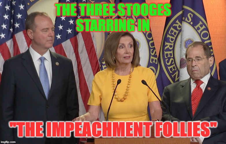 Schiff Pelosi nadler | THE THREE STOOGES
STARRING IN; "THE IMPEACHMENT FOLLIES" | image tagged in schiff pelosi nadler | made w/ Imgflip meme maker