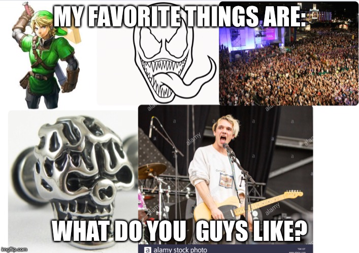 MY FAVORITE THINGS ARE:; WHAT DO YOU  GUYS LIKE? | made w/ Imgflip meme maker