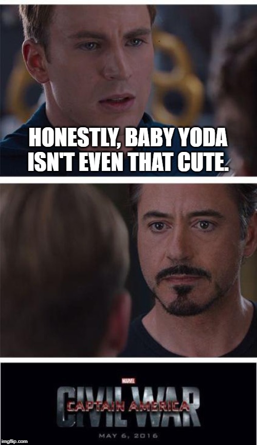 Marvel Civil War 1 | HONESTLY, BABY YODA ISN'T EVEN THAT CUTE. | image tagged in memes,marvel civil war 1 | made w/ Imgflip meme maker