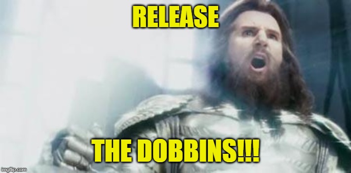 Kraken | RELEASE; THE DOBBINS!!! | image tagged in kraken | made w/ Imgflip meme maker