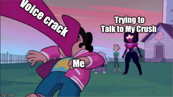Steven universe the movie template | Voice crack; Trying to Talk to My Crush; Me | image tagged in steven universe the movie template | made w/ Imgflip meme maker