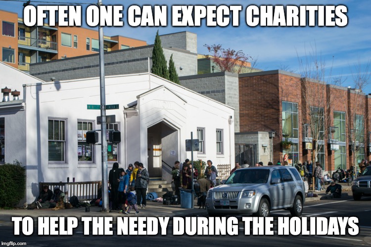 Thanksgiving Dinner at Church | OFTEN ONE CAN EXPECT CHARITIES; TO HELP THE NEEDY DURING THE HOLIDAYS | image tagged in thanksgiving,memes,church,charity | made w/ Imgflip meme maker