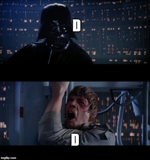 Star Wars No | D; D | image tagged in memes,star wars no | made w/ Imgflip meme maker