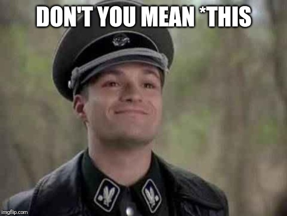 DON'T YOU MEAN *THIS | image tagged in grammar nazi | made w/ Imgflip meme maker