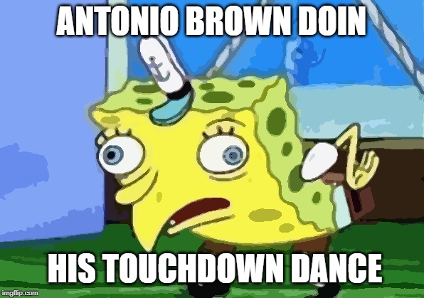 Mocking Spongebob | ANTONIO BROWN DOIN; HIS TOUCHDOWN DANCE | image tagged in memes,mocking spongebob | made w/ Imgflip meme maker