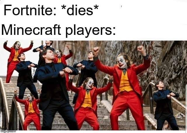 Many jokers and peters dancing | Fortnite: *dies*; Minecraft players: | image tagged in many jokers and peters dancing | made w/ Imgflip meme maker