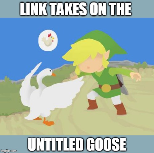 THE CUCCOS CALLED IN REINFORCEMENTS | LINK TAKES ON THE; UNTITLED GOOSE | image tagged in link,legend of zelda,untitled goose peace was never an option | made w/ Imgflip meme maker