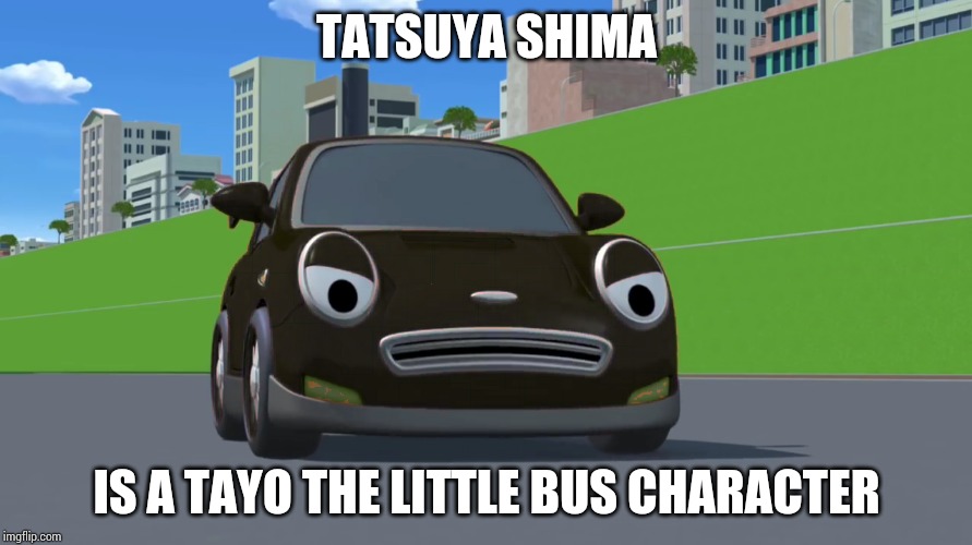 When a Wangan Midnight character appears in a cartoon |  TATSUYA SHIMA; IS A TAYO THE LITTLE BUS CHARACTER | image tagged in wangan midnight,initial d,tayo,tayo the little bus,memes | made w/ Imgflip meme maker