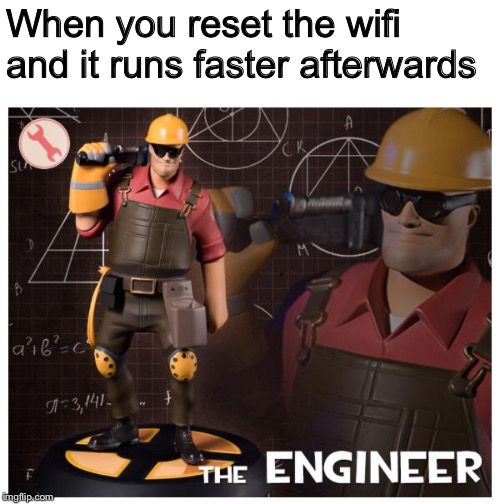 The Engineer | When you reset the wifi and it runs faster afterwards | image tagged in the engineer,memes,team fortress 2 | made w/ Imgflip meme maker