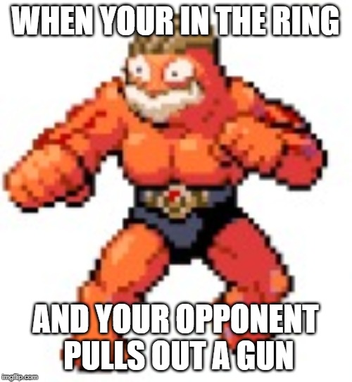 WHEN YOUR IN THE RING AND YOUR OPPONENT  PULLS OUT A GUN | made w/ Imgflip meme maker