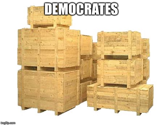 so crates | DEMOCRATES | image tagged in so crates | made w/ Imgflip meme maker