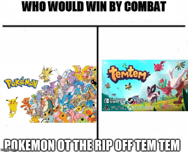 Who Would Win by Combat | POKEMON OT THE RIP OFF TEM TEM | image tagged in who would win by combat | made w/ Imgflip meme maker