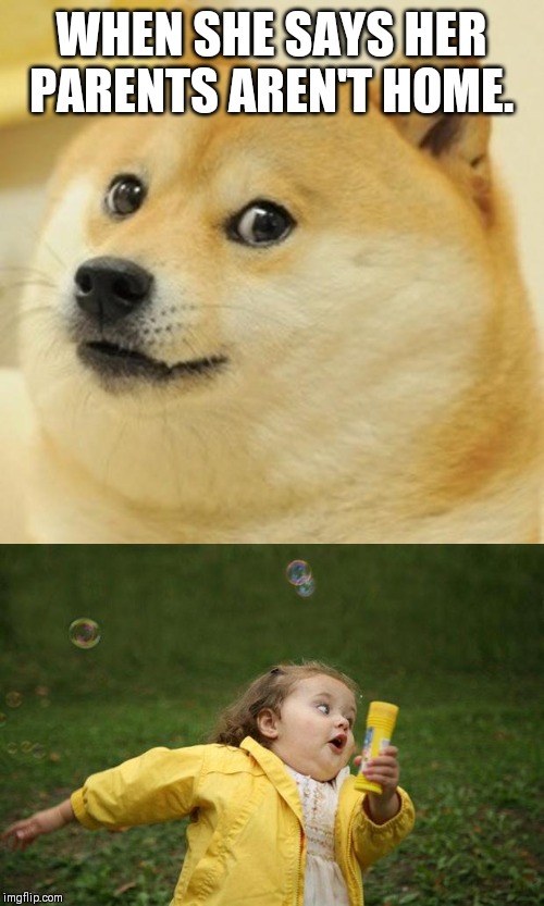 WHEN SHE SAYS HER PARENTS AREN'T HOME. | image tagged in memes,doge,girl running | made w/ Imgflip meme maker