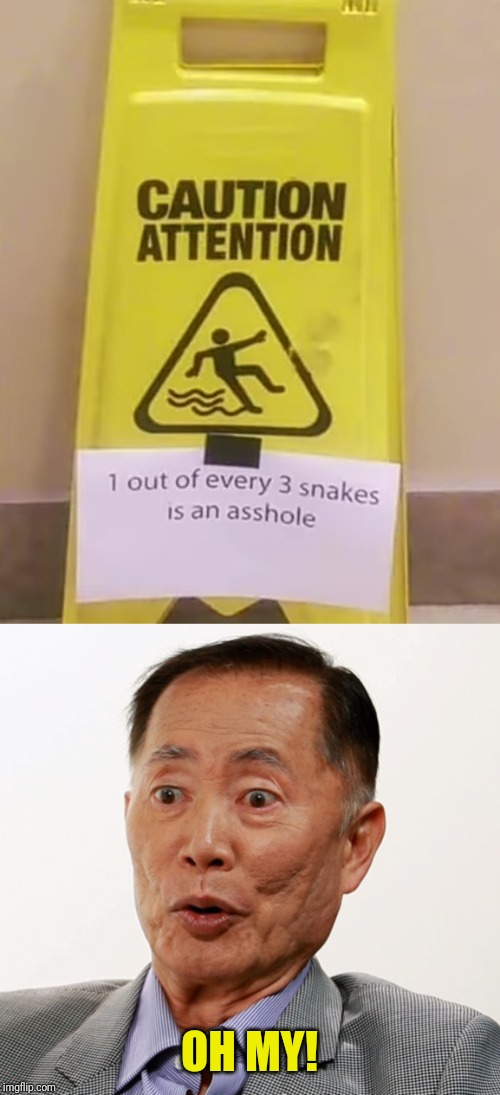OH MY! | image tagged in funny,funny signs,asshole,oh my,caution,snake | made w/ Imgflip meme maker
