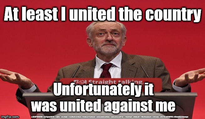 Corbyn did unite the country | At least I united the country; Unfortunately it was united against me | image tagged in brexit election 2019,brexit boris corbyn farage swinson trump,jc4pmnow gtto jc4pm2019,cultofcorbyn,momentum students,corbyn lose | made w/ Imgflip meme maker