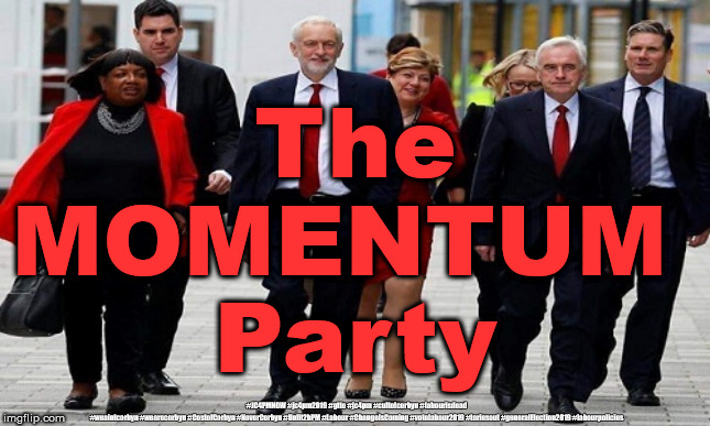 The Ex Labour party | The
MOMENTUM 
Party; #JC4PMNOW #jc4pm2019 #gtto #jc4pm #cultofcorbyn #labourisdead #weaintcorbyn #wearecorbyn #CostofCorbyn #NeverCorbyn #Unfit2bPM #Labour #ChangeIsComing #votelabour2019 #toriesout #generalElection2019 #labourpolicies | image tagged in corbyn's labour,brexit election 2019,cultofcorbyn,momentum students,lansman momentum,exlabour | made w/ Imgflip meme maker