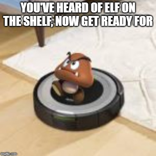 YOU'VE HEARD OF ELF ON THE SHELF, NOW GET READY FOR | made w/ Imgflip meme maker