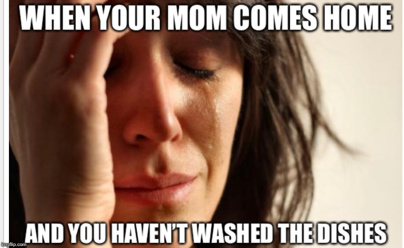 When your mom comes home... | image tagged in crying,sad but true,mom | made w/ Imgflip meme maker