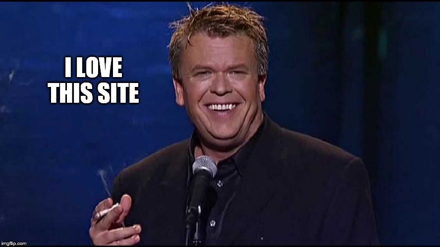 Ron White | I LOVE THIS SITE | image tagged in ron white | made w/ Imgflip meme maker