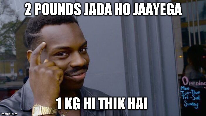 Roll Safe Think About It Meme | 2 POUNDS JADA HO JAAYEGA; 1 KG HI THIK HAI | image tagged in memes,roll safe think about it | made w/ Imgflip meme maker