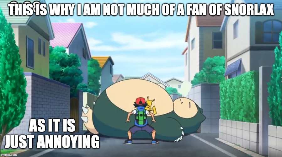 Road Blocked by Snorlax | THIS IS WHY I AM NOT MUCH OF A FAN OF SNORLAX; AS IT IS JUST ANNOYING | image tagged in snorlax,pokemon,memes | made w/ Imgflip meme maker