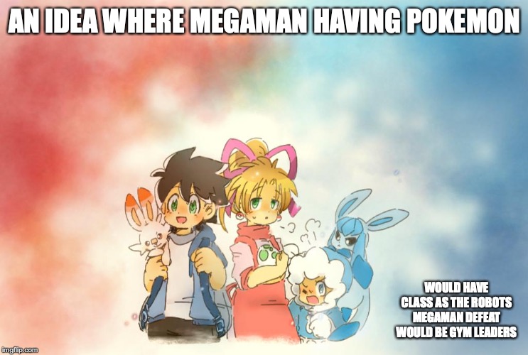 Megaman-Pokemon Crossover | AN IDEA WHERE MEGAMAN HAVING POKEMON; WOULD HAVE CLASS AS THE ROBOTS MEGAMAN DEFEAT WOULD BE GYM LEADERS | image tagged in crossover,megaman,pokemon,memes,gaming | made w/ Imgflip meme maker
