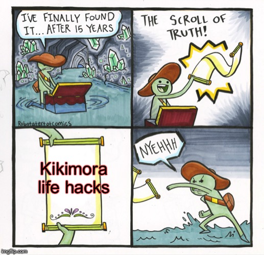 The Scroll Of Truth Meme | Kikimora life hacks | image tagged in memes,the scroll of truth | made w/ Imgflip meme maker