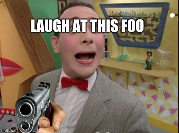 Peewee Herman secret word of the day | LAUGH AT THIS FOO | image tagged in peewee herman secret word of the day | made w/ Imgflip meme maker