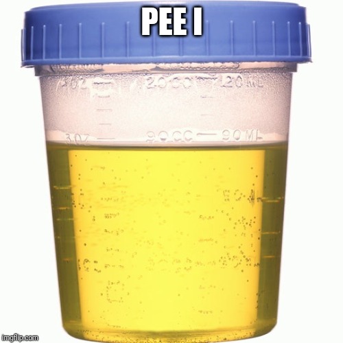 Urine sample | PEE I | image tagged in urine sample | made w/ Imgflip meme maker