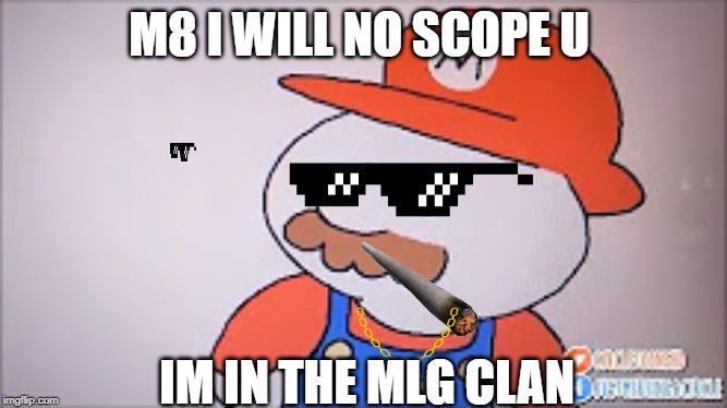 M8 I WILL NO SCOPE U; IM IN THE MLG CLAN | made w/ Imgflip meme maker