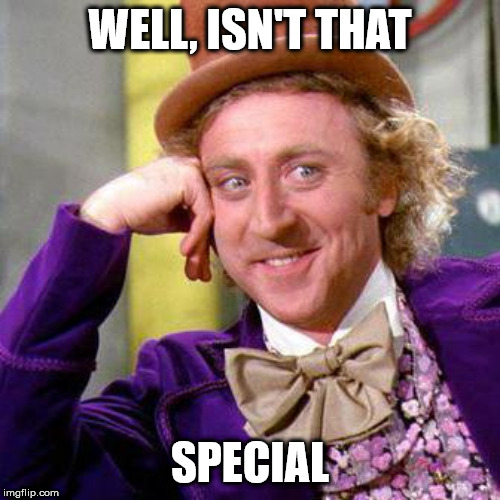 Willy Wonka Blank | WELL, ISN'T THAT; SPECIAL | image tagged in willy wonka blank | made w/ Imgflip meme maker