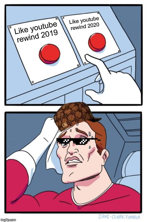 Two Buttons | Like youtube rewind 2020; Like youtube rewind 2019 | image tagged in memes,two buttons | made w/ Imgflip meme maker