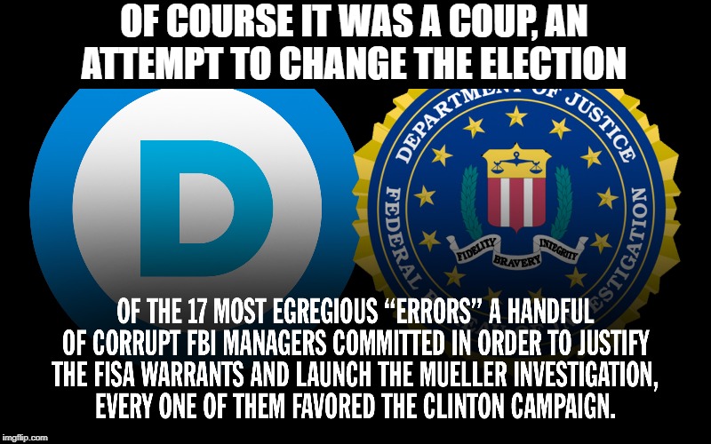 it was a coup, Trump was right | OF COURSE IT WAS A COUP, AN ATTEMPT TO CHANGE THE ELECTION | image tagged in fbi spy,democrat election tampering,coup d'etat | made w/ Imgflip meme maker