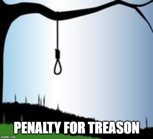 PENALTY FOR TREASON | made w/ Imgflip meme maker