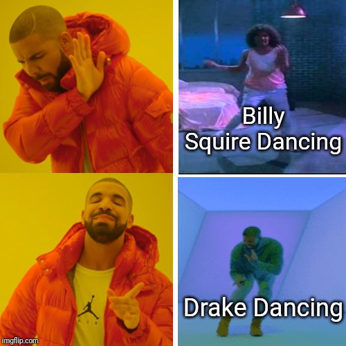 Drake Hotline Bling Meme | Billy Squire Dancing; Drake Dancing | image tagged in memes,drake hotline bling,billy squier,funny dancing | made w/ Imgflip meme maker