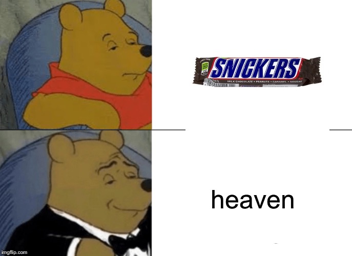 Tuxedo Winnie The Pooh | heaven | image tagged in memes,tuxedo winnie the pooh | made w/ Imgflip meme maker
