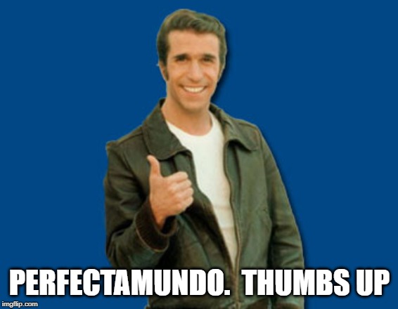 the Fonz | PERFECTAMUNDO.  THUMBS UP | image tagged in the fonz | made w/ Imgflip meme maker