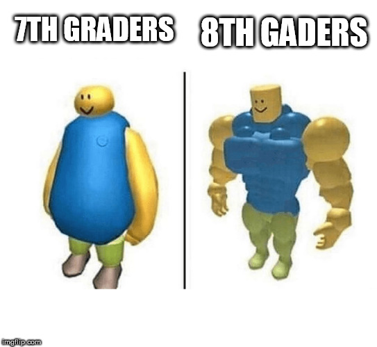 8TH GADERS; 7TH GRADERS | image tagged in roblox | made w/ Imgflip meme maker